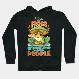 Love Frogs More Than People Hoodie